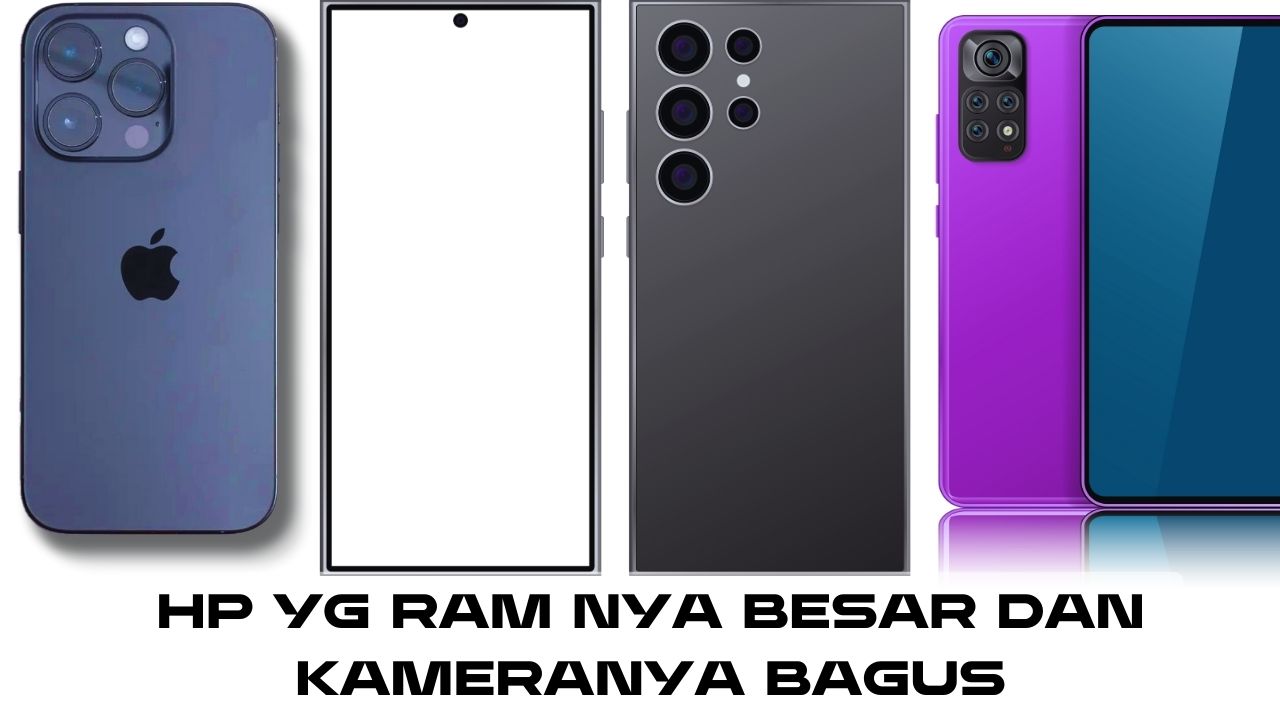 HP yg RAM nya Besar dan Kameranya Bagus