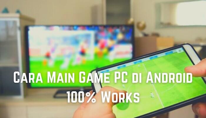 Cara Main Game PC di Android dengan Mudah 100 Works
