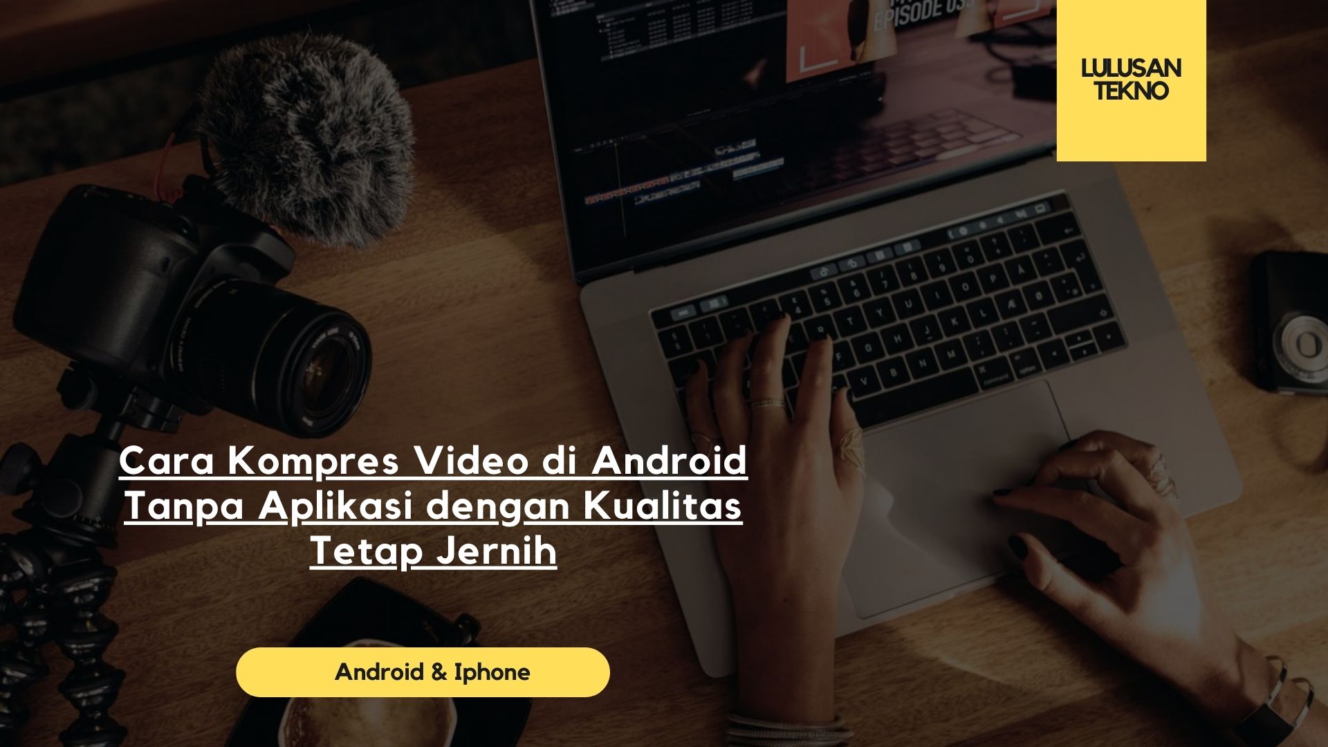 Cara Kompres Video di Android Tanpa Aplikasi dengan Kualitas Tetap Jernih