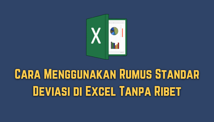 Cara Menggunakan Rumus Standar Deviasi di Excel Tanpa Ribet