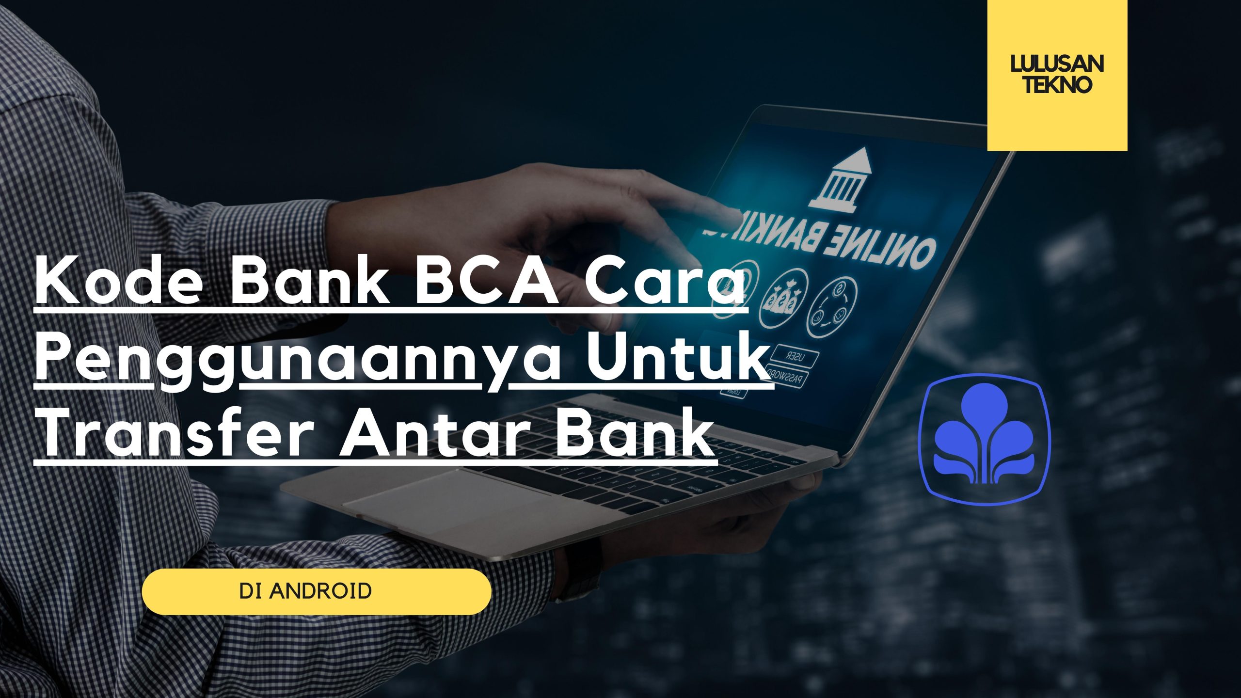 Kode Bank BCA Cara Penggunaannya Untuk Transfer Antar Bank