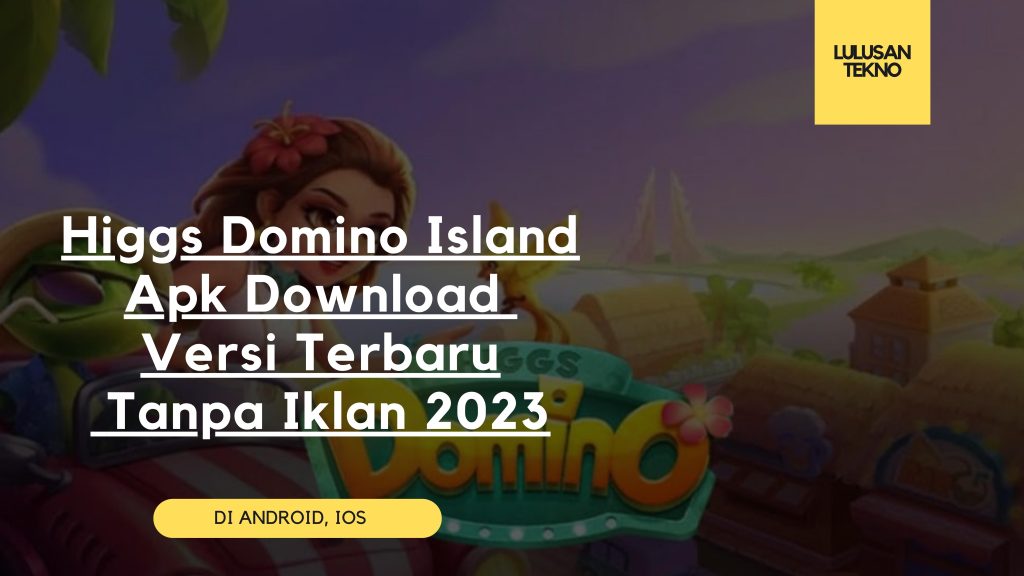 Higgs Domino Island Apk Download Versi Terbaru Tanpa Iklan 2023