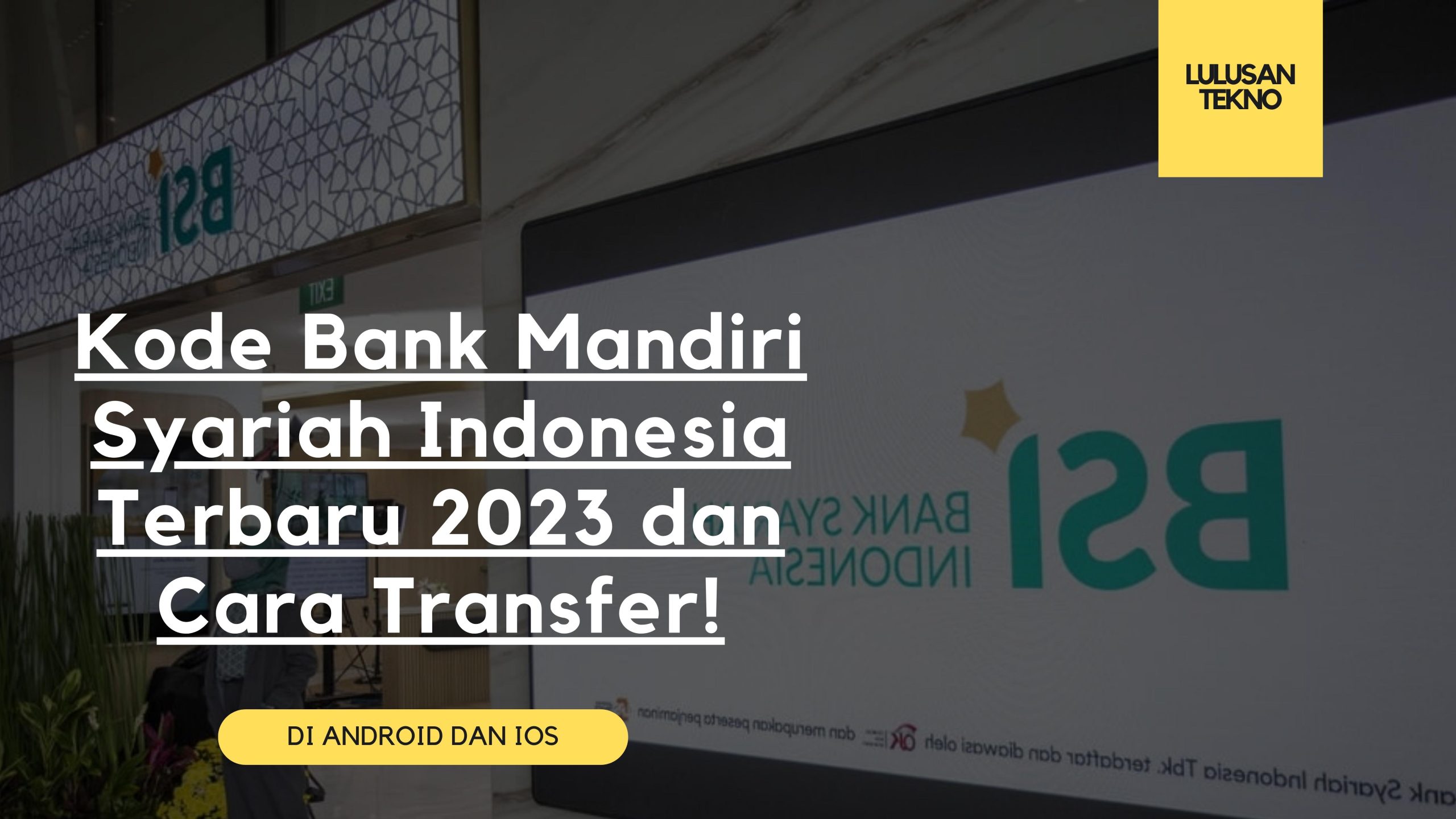 Kode Bank Mandiri Syariah Indonesia Terbaru 2023 dan Cara Transfer!