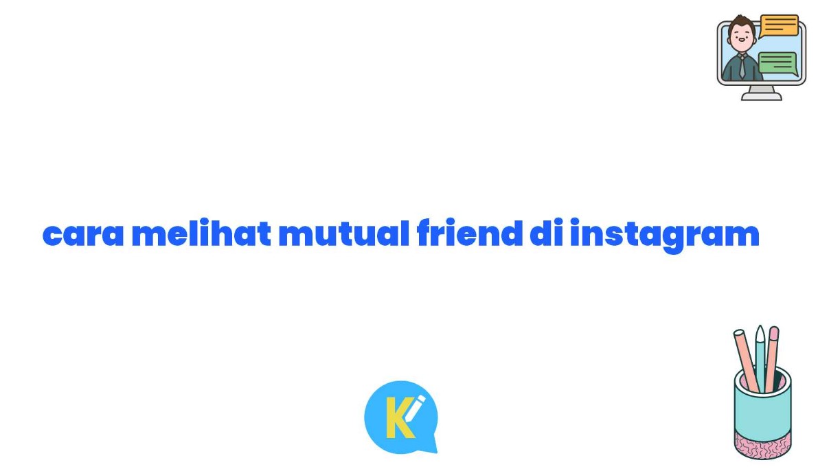 Cara Melihat Mutual Friend di Instagram