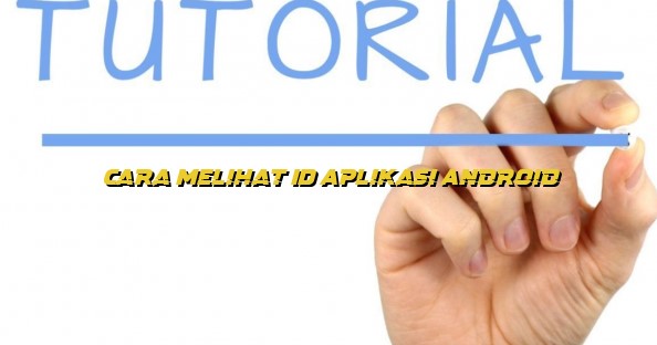 cara melihat id aplikasi android