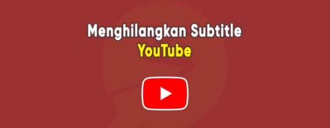 Cara Menghilangkan Tulisan di YouTube