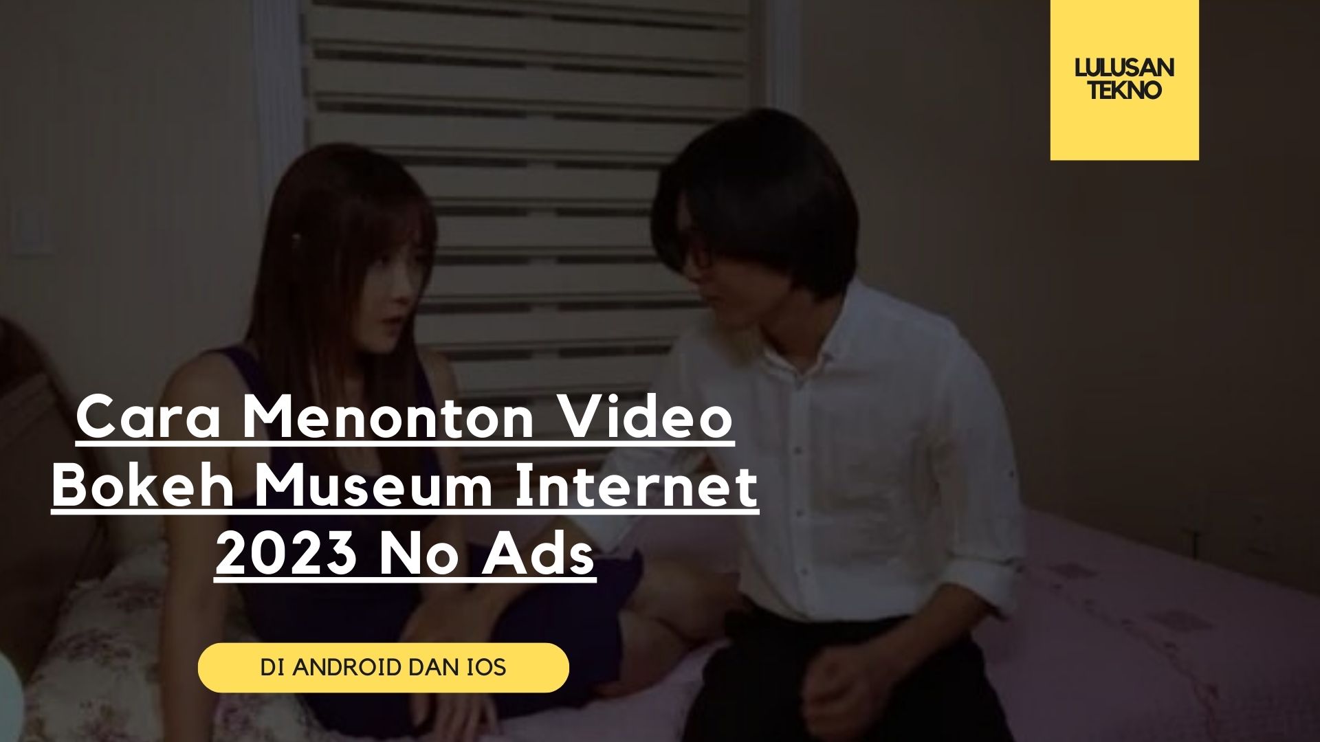 Cara Menonton Video Bokeh Museum Internet 2023 No Ads