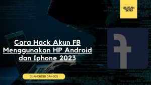 Cara Hack Akun FB Menggunakan HP Android dan Iphone 2023