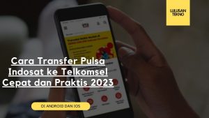 Cara Transfer Pulsa Indosat ke Telkomsel Cepat dan Praktis 2023