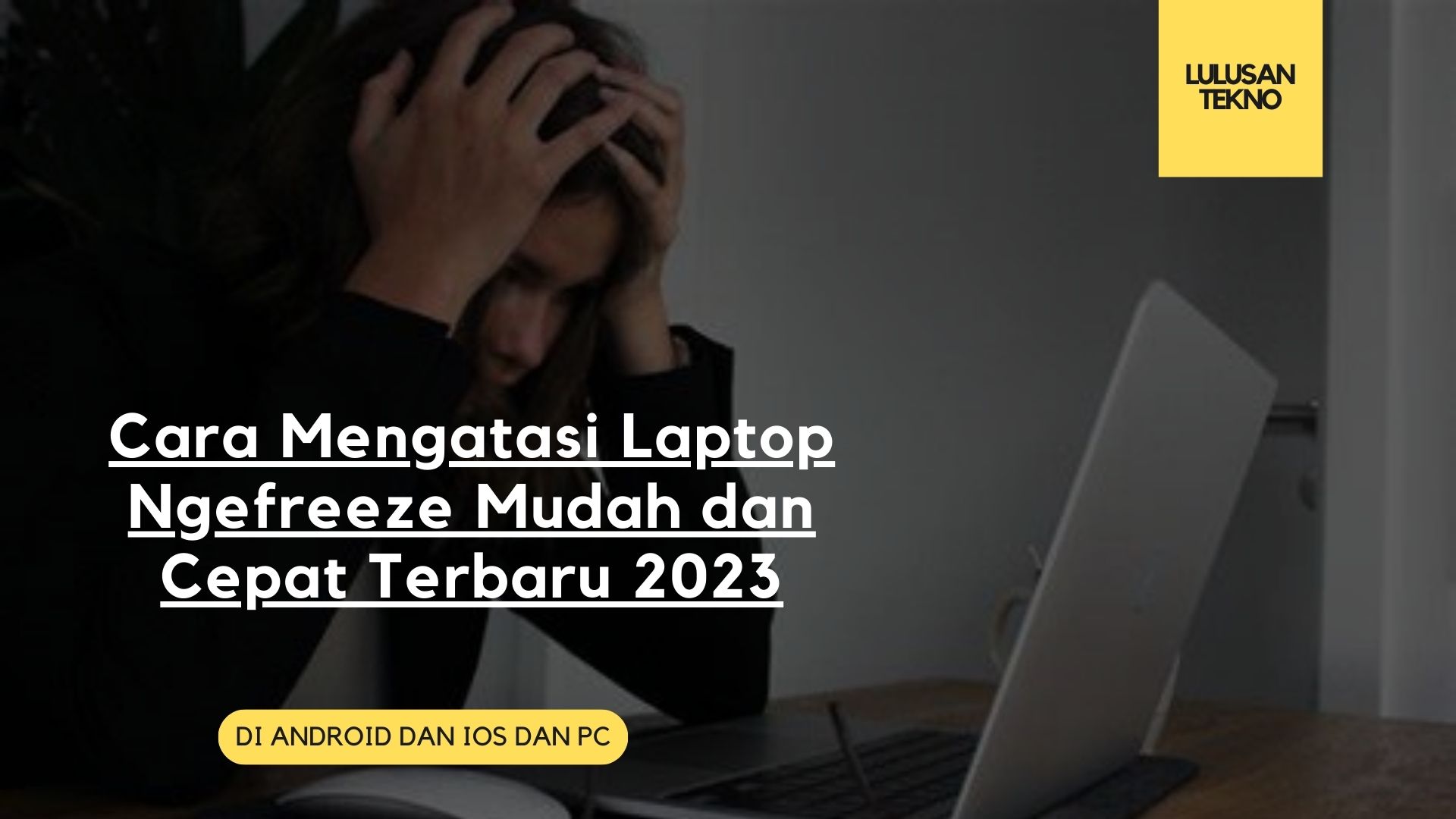 Cara Mengatasi Laptop Ngefreeze Mudah dan Cepat Terbaru 2023