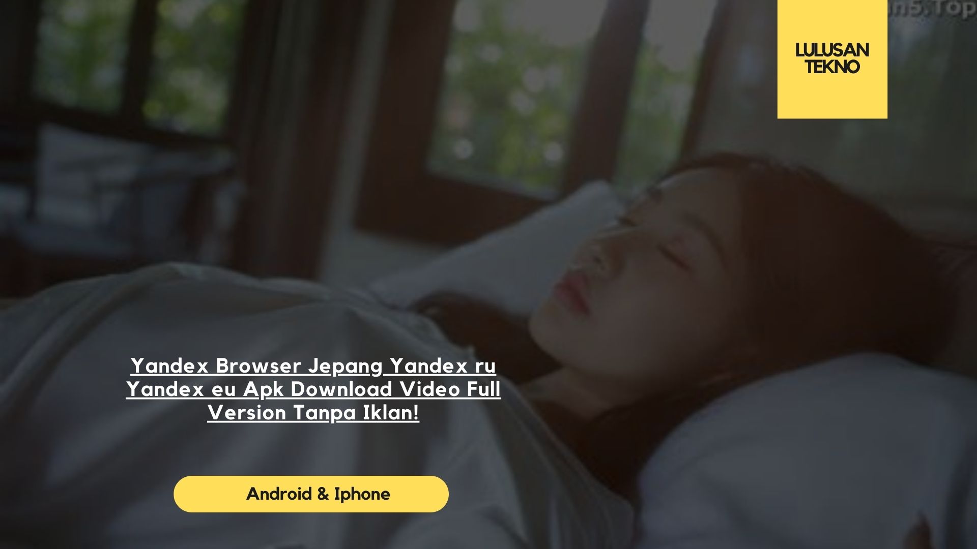 Yandex Browser Jepang Yandex ru Yandex eu Apk Download Video Full Version Tanpa Iklan!