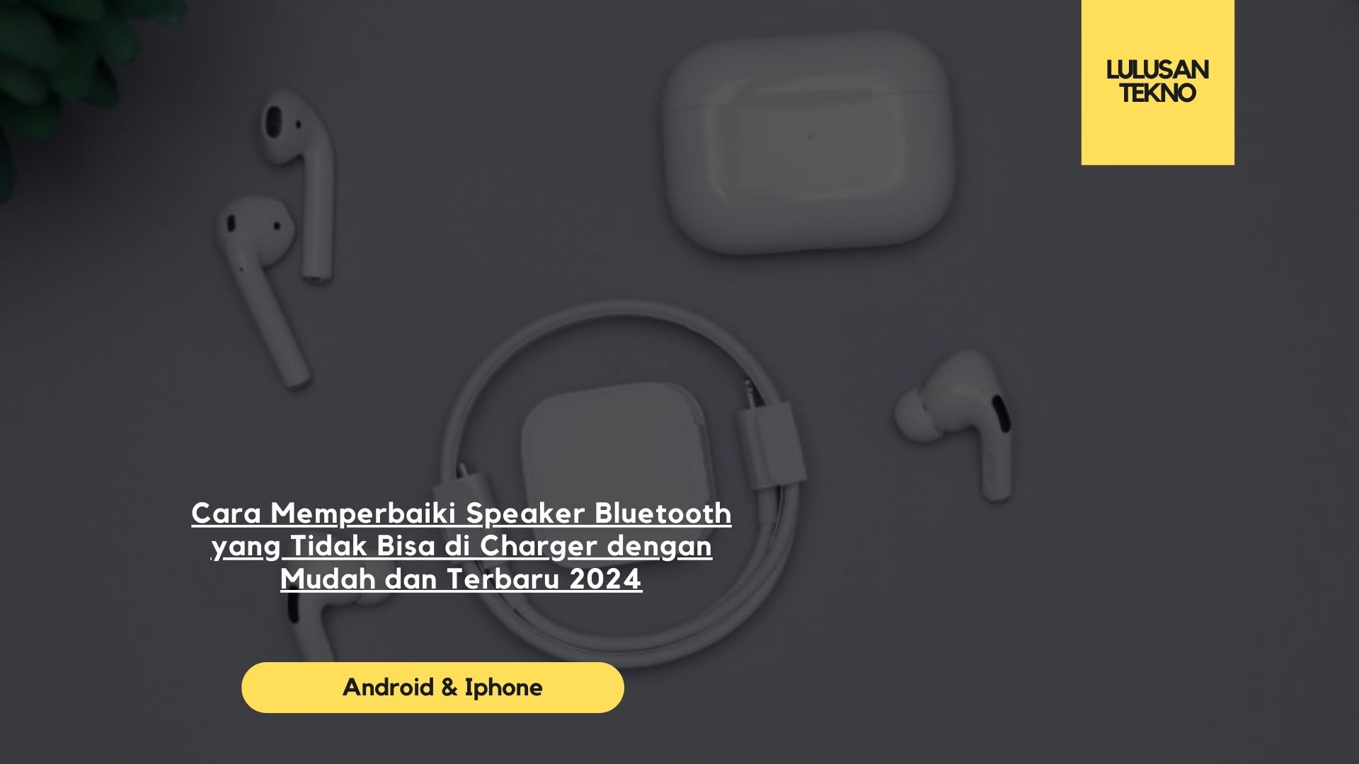 Cara Memperbaiki Speaker Bluetooth yang Tidak Bisa di Charger dengan Mudah dan Terbaru 2024