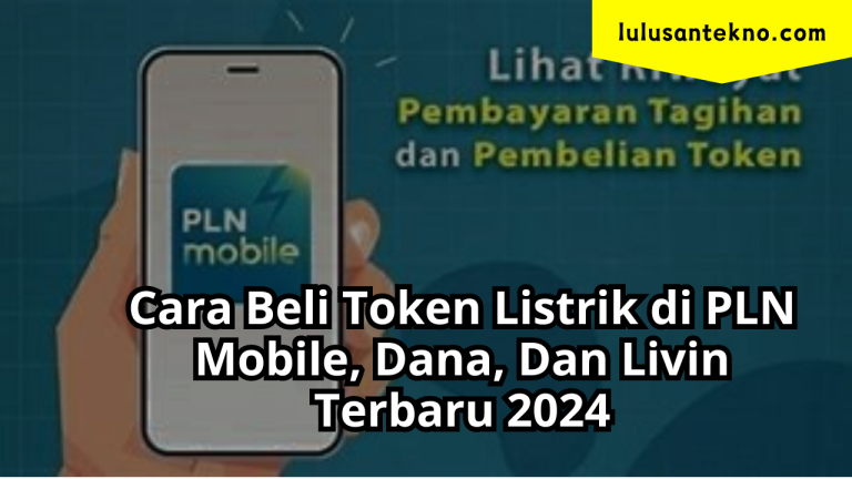 Cara Beli Token Listrik di PLN Mobile, Dana, Dan Livin Terbaru 2024