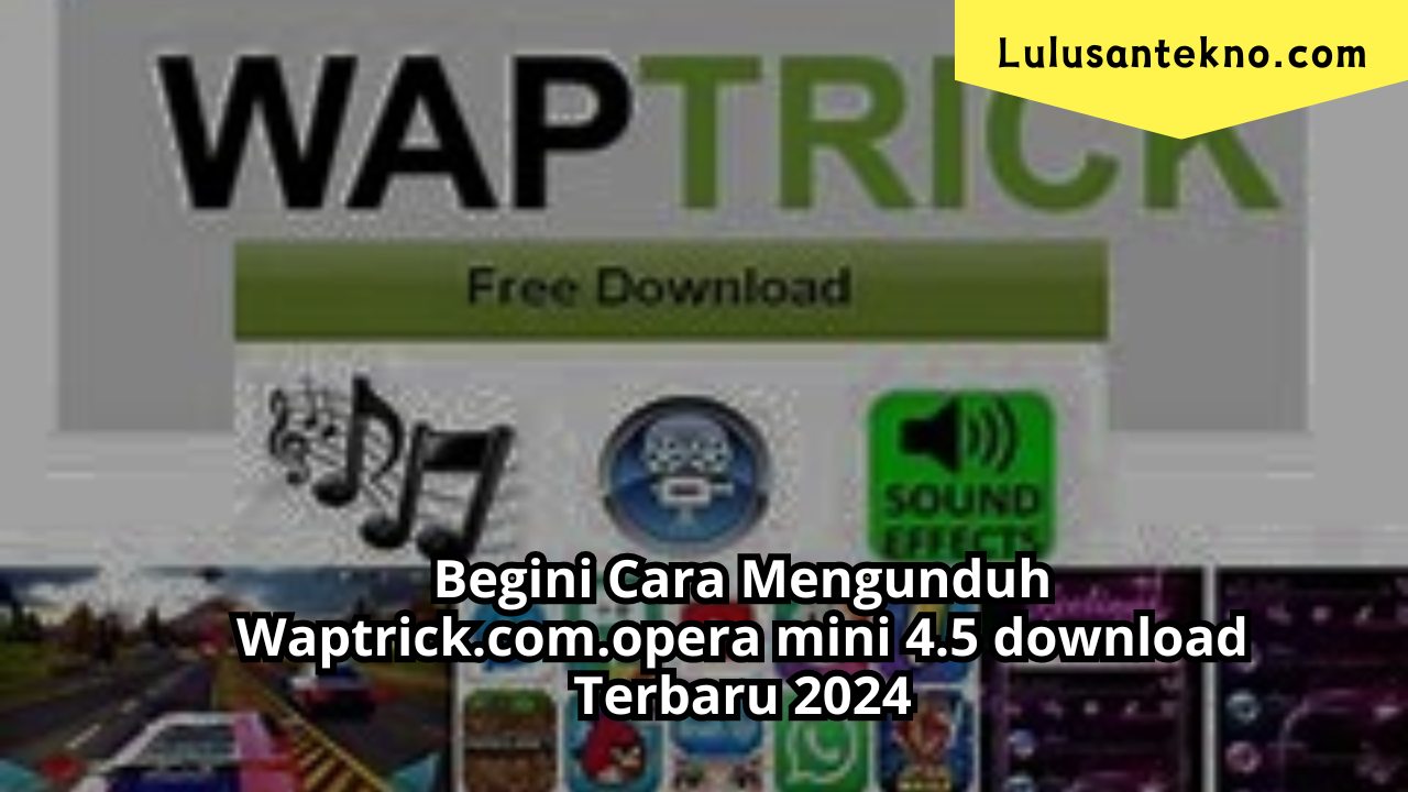 Begini Cara Mengunduh Waptrick.com.opera mini 4.5 download Terbaru 2024
