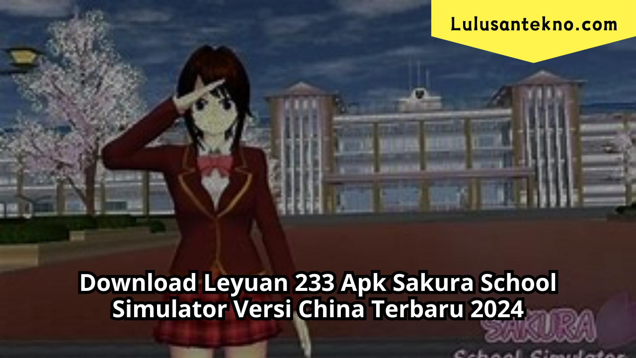 Download Leyuan 233 Apk Sakura School Simulator Versi China Terbaru 2024