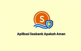 Apakah Seabank Aman? dan Keuntungan Buka Rekening SeaBank 2024