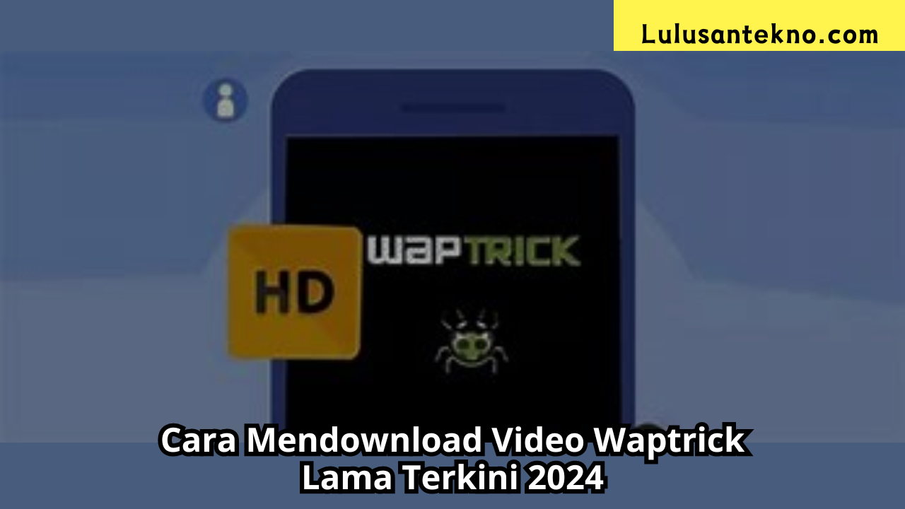 Cara Mendownload Video Waptrick Lama Terkini 2024